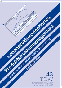 Lebenszyklusorientiertes Produktstrukturmanagement Eine theoretische und empirische Untesuchung Lebenszyklusorientiertes Produktstrukturmanagement Eine theoretische und empirische Untesuchung
