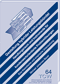 Gestaltung hybrider Leistungsbündel Handlungsraum und Instrumente für kundenwertorientierte Problemlösungen Gestaltung hybrider Leistungsbündel Handlungsraum und Instrumente für kundenwertorientierte Problemlösungen