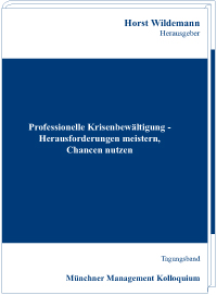 Professionelle Krisenbewältigung – Herausforderungen meistern, Chancen nutzen Tagungsband des Münchner Management Kolloquiums 2010